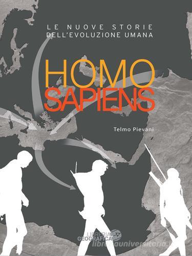 Homo sapiens. Le nuove storie dell'evoluzione umana. Ediz. a colori di Telmo Pievani edito da Libreria Geografica