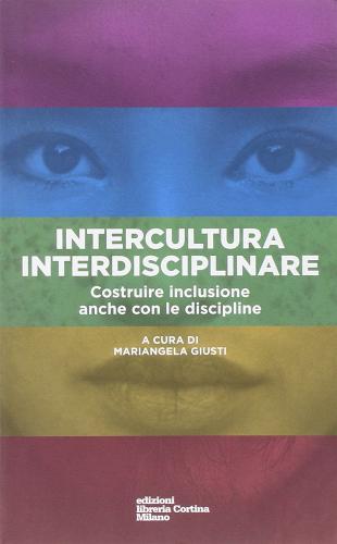 Intercultura interdisciplinari. Costruire inclusione anche con le discipline edito da Edizioni Libreria Cortina Milano