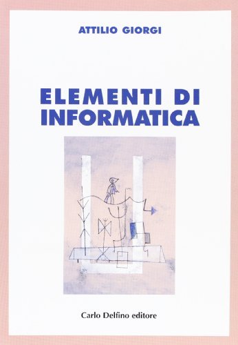Elementi di informatica di Attilio Giorgi edito da Carlo Delfino Editore