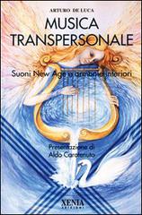 La musica transpersonale. Suoni New Age e armonie interiori di Arturo De Luca edito da Xenia