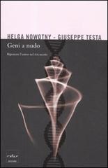 Geni a nudo. Ripensare l'uomo nel XXI secolo di Helga Nowotny, Giuseppe Testa edito da Codice