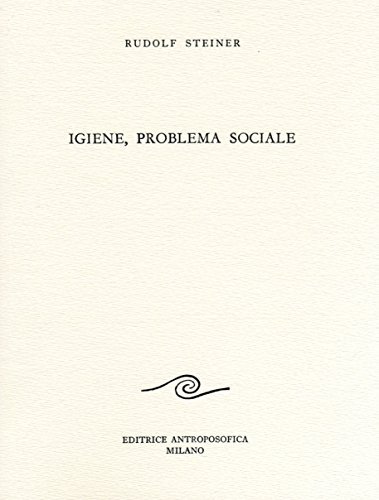 Igiene, problema sociale di Rudolf Steiner edito da Editrice Antroposofica