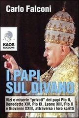 I Papi sul divano. Vizi e miserie «privati» dei papi Pio II, Benedetto XIV, Pio IX, Leone XIII, Pio X e Giovanni XXIII, attraverso i loro scritti di Carlo Falconi edito da Kaos