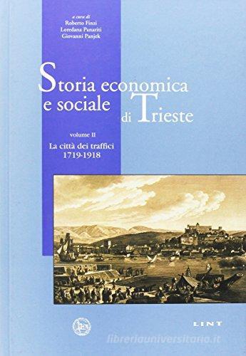 Storia economica e sociale di Trieste. La città dei traffici 1719-1918 edito da Lint Editoriale