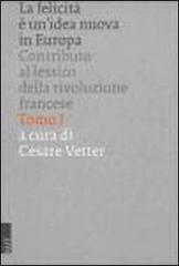 La felicità è un'idea nuova in Europa: contributo al lessico della Rivoluzione francese di Cesare Vetter edito da EUT