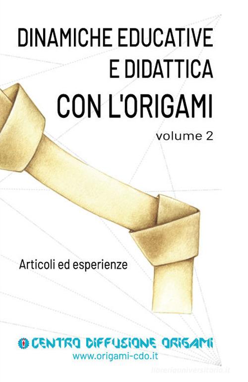 Dinamiche educative e didattica con l'origami. Articoli ed esperienze vol.2 edito da Delfis