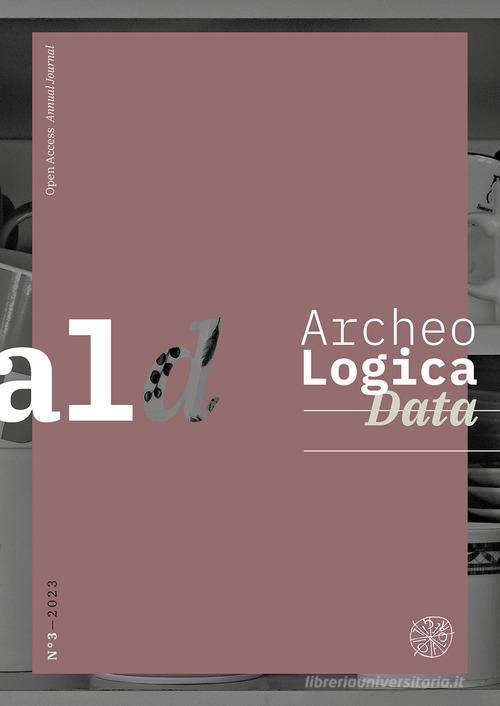 ArcheoLogica Data. Ediz. italiana e inglese (2023) vol.3 edito da All'Insegna del Giglio