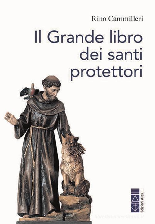 Il grande libro dei santi protettori di Rino Cammilleri edito da Ares