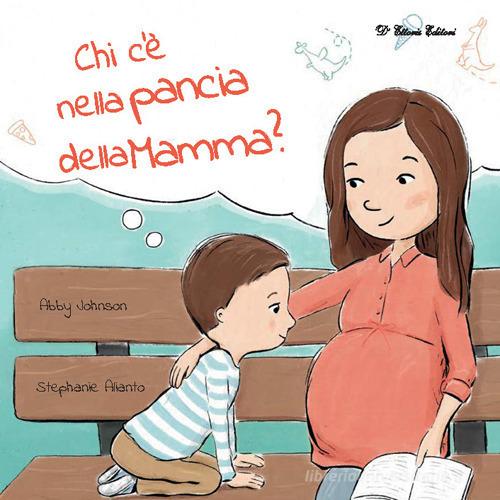 Chi c'è nella pancia della mamma? Ediz. illustrata di Abby Johnson edito da D'Ettoris