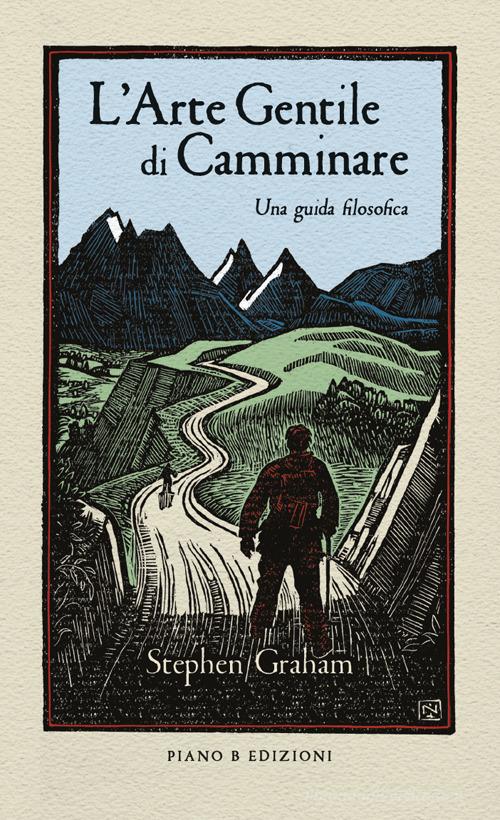 L'arte gentile di camminare. Una guida filosofica di Stephen Graham edito da Piano B