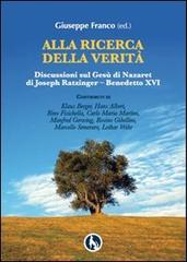 Alla ricerca della verità. Discussioni sul Gesù di Nazaret di Joseph Ratzinger-Benedetto XVI di Giuseppe Franco edito da Lupo