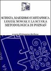 Scienza, marxismo e metafisica. Leszek Nowak e la scuola metodologica di Poznac edito da Limina Mentis