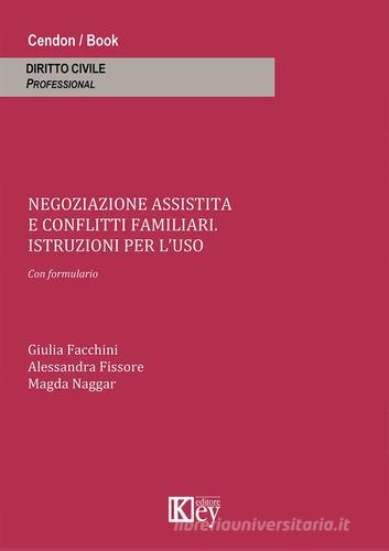 Negoziazione assistita e conflitti familiari. Istruzioni per l'uso di Alessandra Fissore, Giulia Facchini, Magda Naggar edito da Key Editore