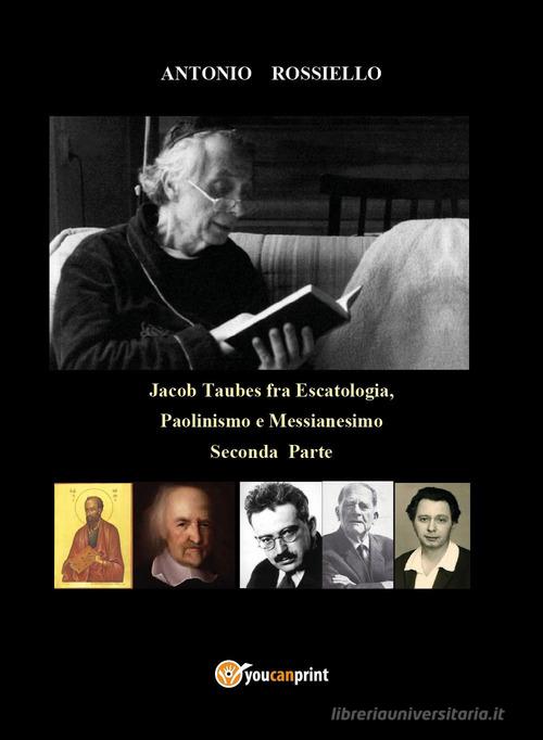 Jacob Taubes fra Escatologia, Paolinismo e Messianesimo vol.2 di Antonio Rossiello edito da Youcanprint