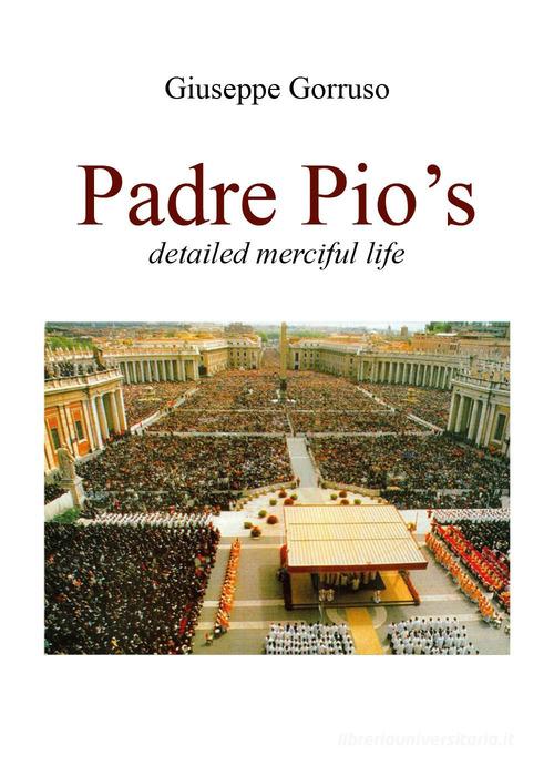 Padre Pio's detailed merciful life di Giuseppe Gorruso edito da Youcanprint