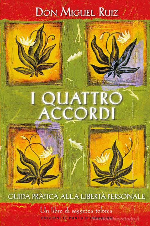 I quattro accordi. Guida pratica alla libertà personale di Miguel Ruiz edito da Edizioni Il Punto d'Incontro