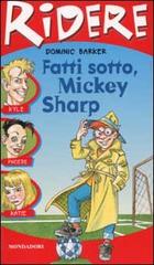Fatti sotto, Mickey Sharp di Dominic Barker edito da Mondadori