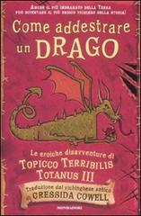Come addestrare un drago. Le eroiche disavventure di Topicco Terribilis Totanus III di Cressida Cowell edito da Mondadori