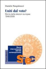 Uniti dal voto? Storia delle elezioni europee 1948-2009 di Daniele Pasquinucci edito da Franco Angeli