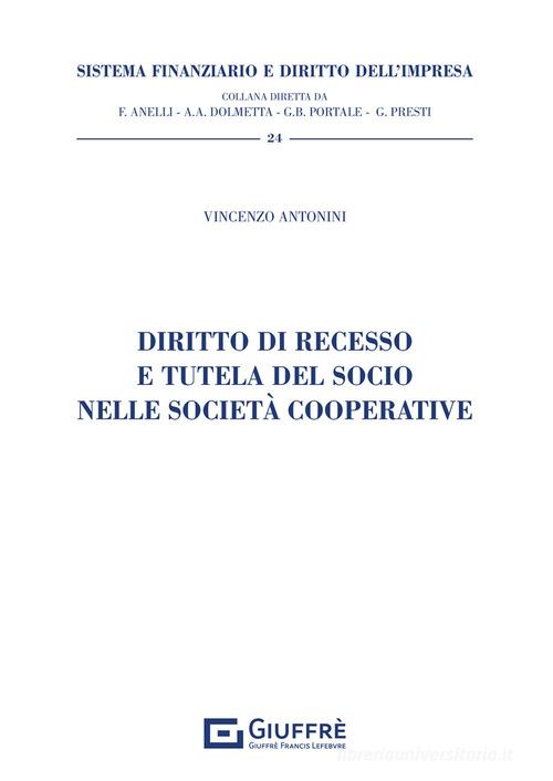 Diritto di recesso e tutela del socio nelle società cooperative di Vincenzo Antonini edito da Giuffrè