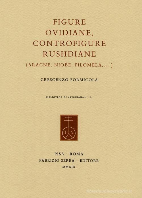Figure ovidiane, controfigure rushdiane (Aracne, Niobe, Filomela,...) di Crescenzo Formicola edito da Fabrizio Serra Editore
