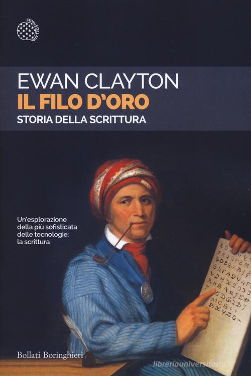 Il filo d'oro. Storia della scrittura di Ewan Clayton edito da Bollati Boringhieri