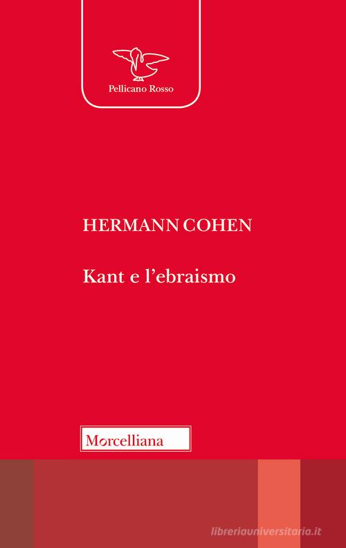 Kant e l'ebraismo. L'umanità come futuro di giustizia di Hermann Cohen edito da Morcelliana