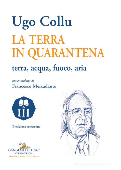 La terra in quarantena. Terra, acqua, fuoco, aria. Ediz. ampliata di Ugo Collu edito da Gangemi Editore