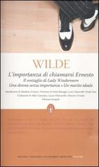 L' importanza di chiamarsi Ernesto-Il ventaglio di Lady Windermere-Una donna senza importanza-Un marito ideale. Ediz. integrale di Oscar Wilde edito da Newton Compton