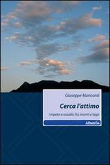 Cerca l'attimo. Impeto e assalto fra monti e lago di Giuseppe Mariconti edito da Gruppo Albatros Il Filo