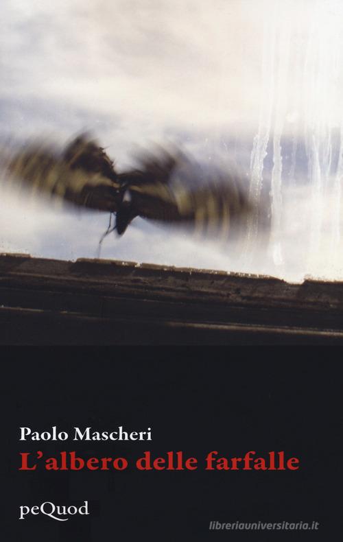L' albero delle farfalle di Paolo Mascheri edito da Pequod