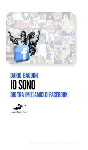 Io sono. Dio tra i miei amici di Facebook di Dario Baudini edito da Excelsior 1881