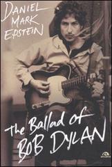 The ballad of Bob Dylan di Daniel M. Epstein edito da Arcana