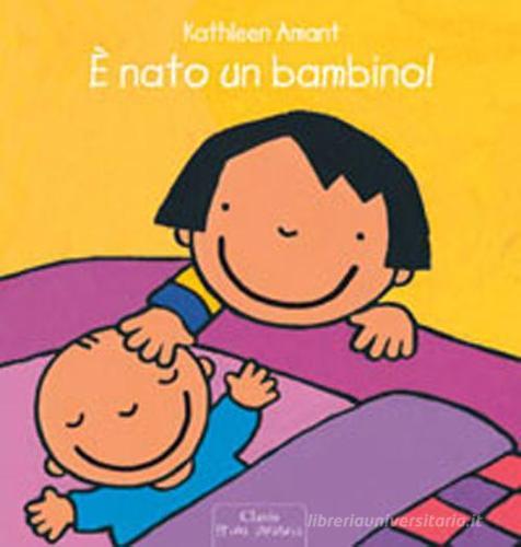 È nato un bambino! Ediz. illustrata di Kathleen Amant edito da Clavis