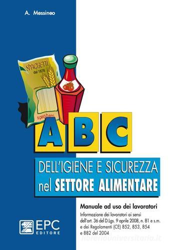 ABC dell'igiene e sicurezza nel settore alimentare di Agostino Messineo edito da EPC