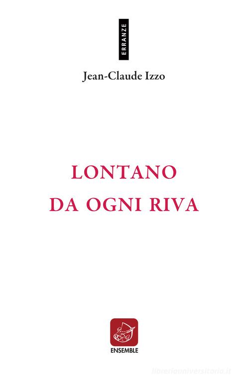 Lontano da ogni riva. Testo francese a fronte. Ediz. bilingue di Jean-Claude Izzo edito da Ensemble