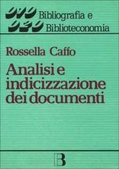 Analisi e indicizzazione dei documenti. L'accesso per soggetto all'informazione di Rossella Caffo edito da Editrice Bibliografica