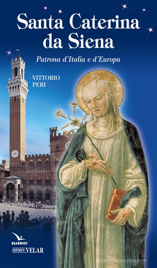 Santa Caterina da Siena. Patrona d'Italia e d'Europa di Vittorio Peri edito da Velar