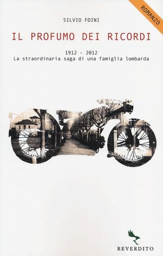 Libro Il profumo dei ricordi. 1912-2012. La straordinaria saga di una famiglia lombarda di Silvio Foini di Reverdito