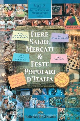 Fiere, feste, sagre, mercati d'Italia vol.2 edito da Il Girasole