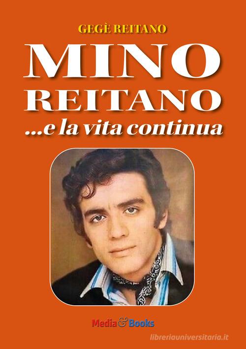 Mino Reitano... e la vita continua di Gegè (Vincenzo) Reitano edito da Mediabooks