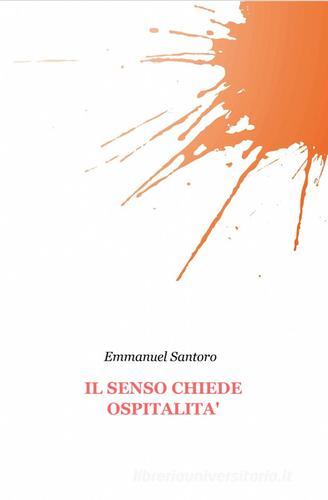 Il senso chiede ospitalità di Emmanuel Santoro edito da ilmiolibro self publishing