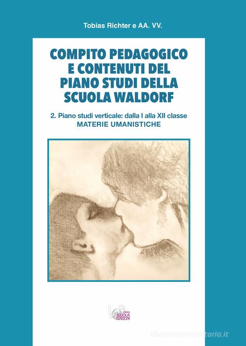Compito pedagogico e contenuti del piano studi della scuola Waldorf vol.2 di Tobias Richter edito da WScuola Edizioni