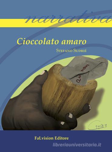 Cioccolato amaro di Stefano Sudrié edito da FaLvision Editore