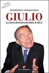 Giulio. La storia di Andreotti dalla A alla Z di Antonello Grassi, Gianpaolo Santoro edito da Cento Autori