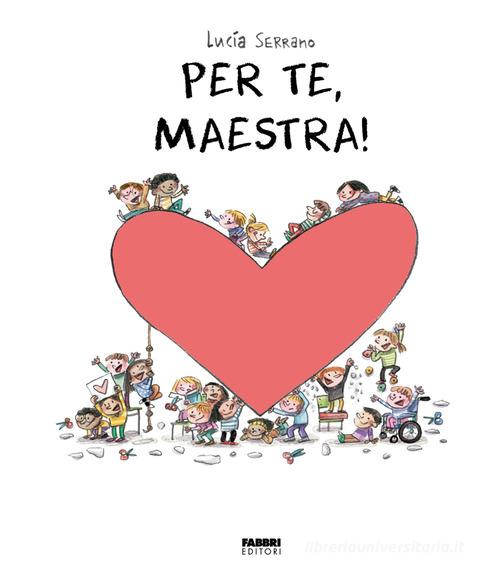 Per te, maestra. La biblioteca dei piccoli di Giorgia Cozza. Ediz. a colori di Lucía Serrano edito da Fabbri