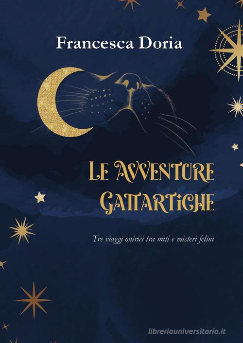 Libro Le avventure gattartiche. Tre viaggi onirici tra miti e misteri felini di Francesca Doria Narrativa di Youcanprint