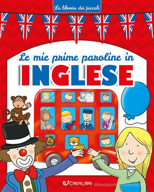 Le mie prime paroline in inglese. Ediz. illustrata edito da Crealibri