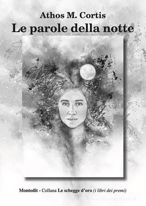Libro Le parole della notte di Athos M. Cortis Le schegge d'oro (i libri dei premi) di Montedit