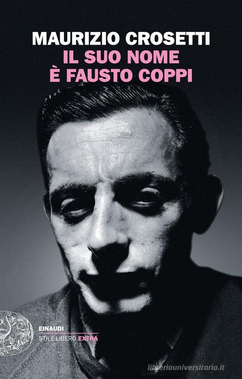 Il suo nome è Fausto Coppi di Maurizio Crosetti edito da Einaudi
